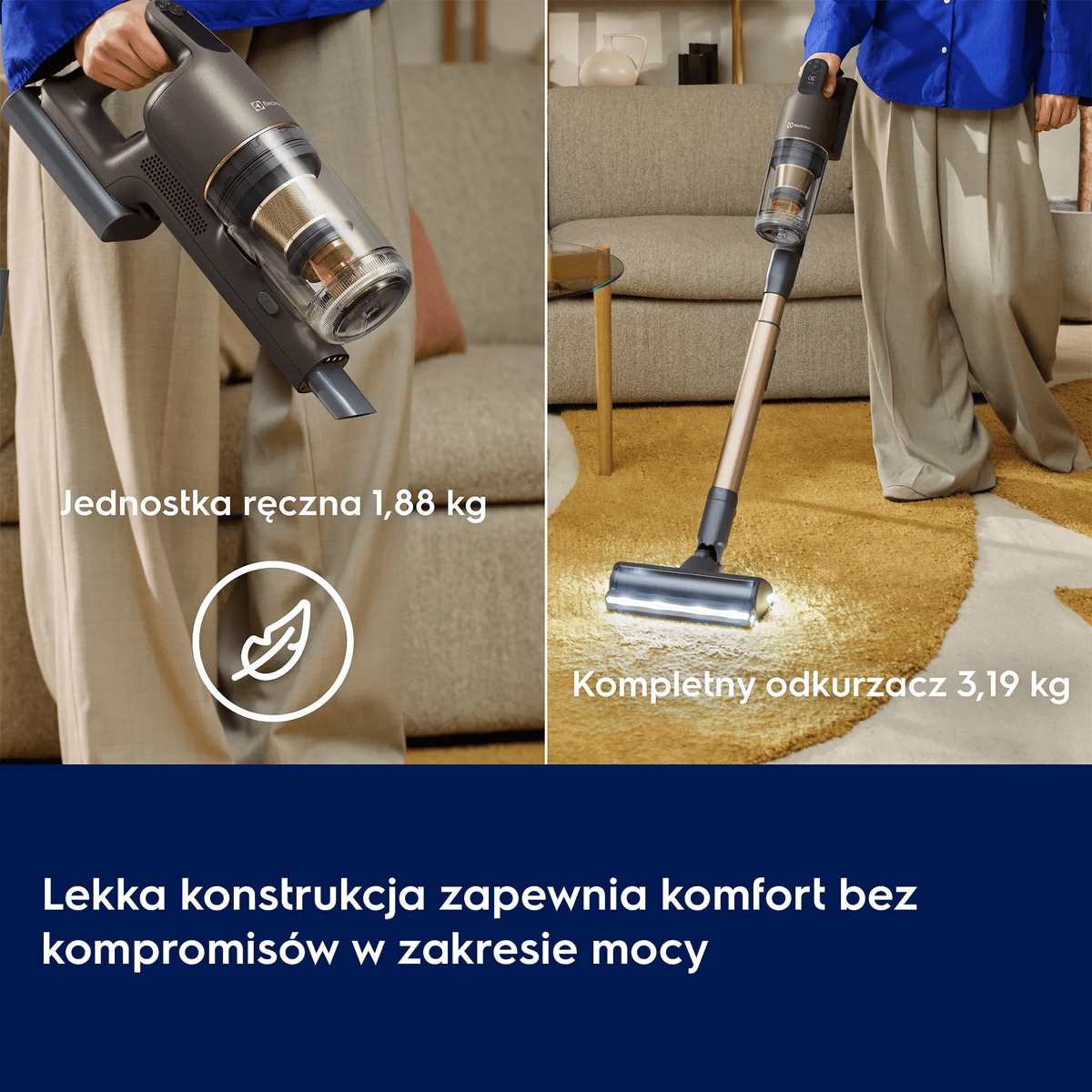 Lekka konstrukcja zapewnia komfort bez kompromisów w zakresie mocy      Jednostka ręczna 1,88 kg Kompletny odkurzacz 3,19 kg