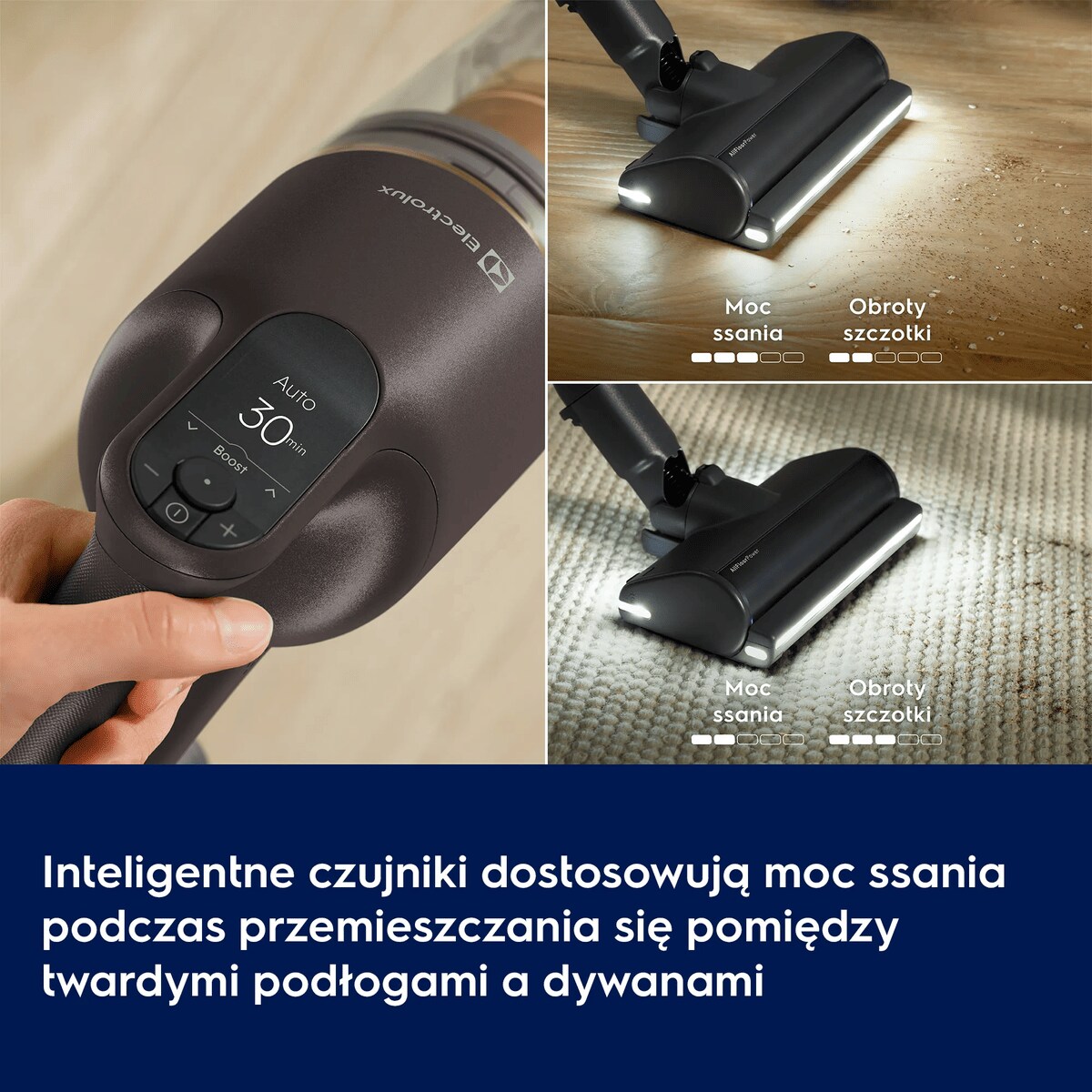 Inteligentne czujniki dostosowują moc ssania podczas przemieszczania się pomiędzy twardymi podłogami a dywanami      Moc ssania Rotacja szczotki Moc ssania Rotacja szczotki Auto 30 min Boost